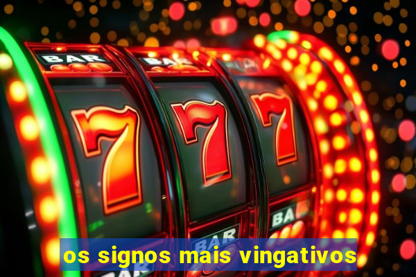 os signos mais vingativos